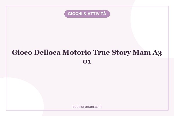 gioco-delloca-motorio-_true-story-mam_a3-01 gioco-delloca-motorio-_true-story-mam_a3-01